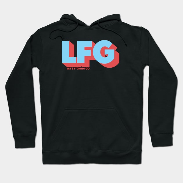 LFG LET'S F*CKING GO Hoodie by thatotherartist